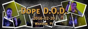 Dope D.O.D. | 2016-02-20 | Klub Proxima, Warsaw, Poland | Presented by Go Ahead